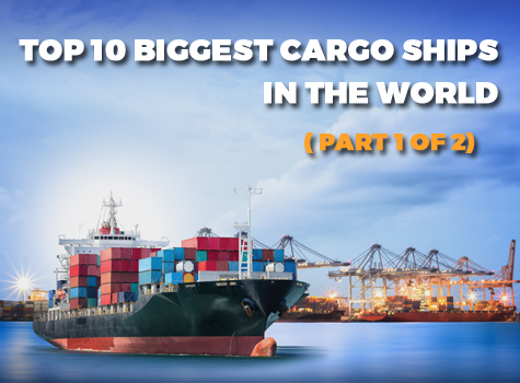 Top 10 Biggest cargo ships in the World (Part 1 of 2)